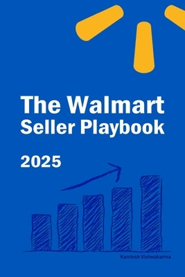 The Walmart Seller Playbook: Proven Strategies for Selling, Growing, and Scaling Your Business on Walmart Marketplace by Vishwakarma, Kamlesh