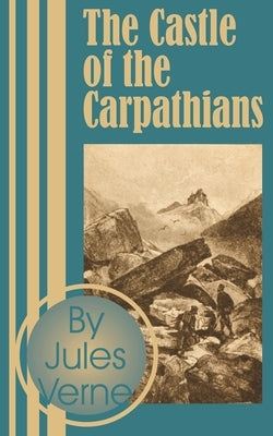 The Castle of the Carpathians by Verne, Jules