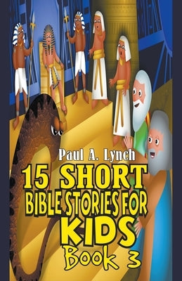 15 Short Bible Stories For Kids by Lynch, Paul A.