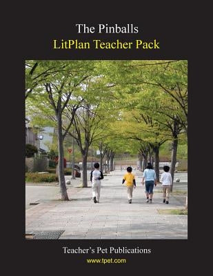 Litplan Teacher Pack: The Pinballs by Sherman, Janine H.
