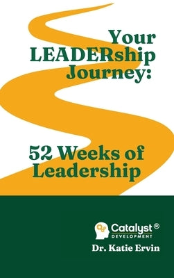Your LEADERship Journey: 52 Weeks of Leadership by Ervin, Katie