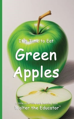 It's Time to Eat Green Apples by Walter the Educator