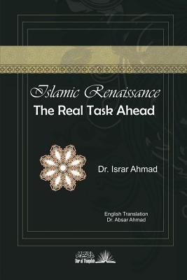 Islamic Renaissance - The Real task ahead by Ahmad, Israr