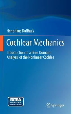 Cochlear Mechanics: Introduction to a Time Domain Analysis of the Nonlinear Cochlea by Duifhuis, Hendrikus