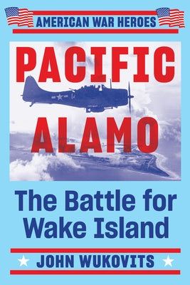 Pacific Alamo by Wukovits, John