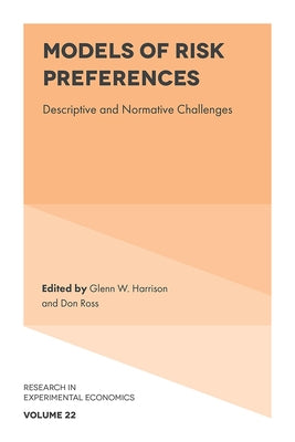 Models of Risk Preferences: Descriptive and Normative Challenges by Harrison, Glenn W.