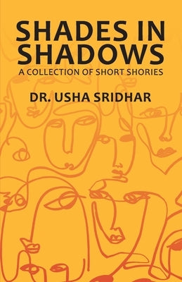 Shades in Shadows - A Collection of Short Stories by Sridhar, Usha