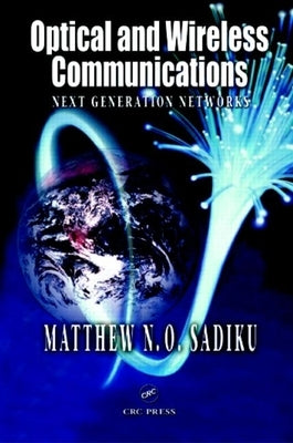 Optical and Wireless Communications: Next Generation Networks by Sadiku, Matthew N. O.