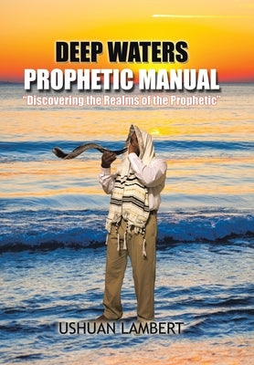 Deep Waters Prophetic Manual by Lambert, Ushuan