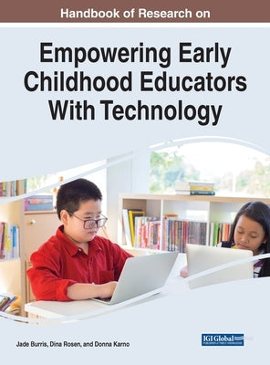 Handbook of Research on Empowering Early Childhood Educators With Technology by Burris, Jade