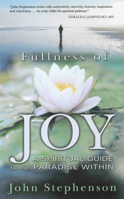 Fullness of Joy: A Spiritual Guide to the Paradise Within by Stephenson, John
