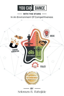 You Can Dance with the Stars: In An Environment of Competitiveness by Babajide, Solomon B.