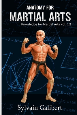 Anatomy for Martial Arts: A fighter's guide to anatomy by Galibert, Sylvain