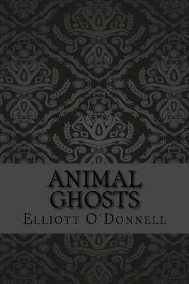 Animal ghosts by Odonnell, Elliott