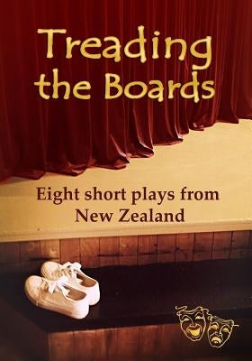 Treading the Boards: Eight short plays from New Zealand by Wilson, Shona M.