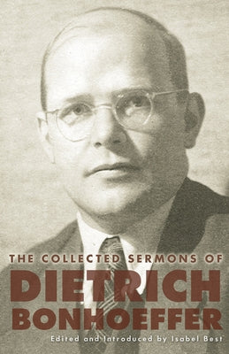 The Collected Sermons of Dietrich Bonhoeffer by Best, Isabel
