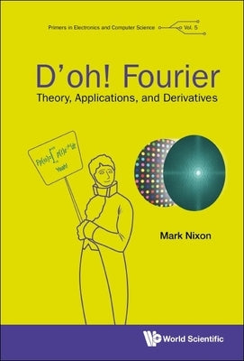 D'Oh! Fourier: Theory, Applications, and Derivatives by Nixon, Mark S.