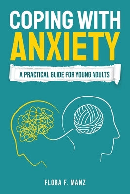 Coping with Anxiety: A Practical Guide for Young Adults by Manz, Flora F.