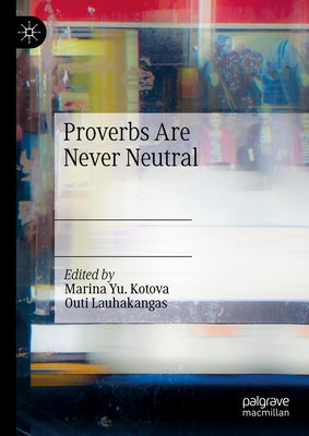 Proverbs Are Never Neutral by Kotova, Marina Yu
