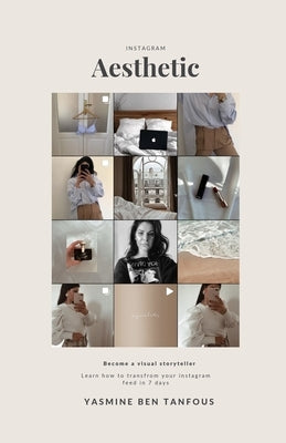 Instagram Aesthetic: How to create a visually pleasing Instagram Feed by Ben Tanfous, Yasmine