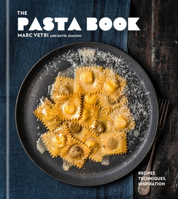 The Pasta Book: Recipes, Techniques, Inspiration by Vetri, Marc