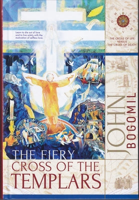 The Fiery Cross of the Templars by Bogomil, John