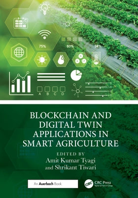 Blockchain and Digital Twin Applications in Smart Agriculture by Kumar Tyagi, Amit