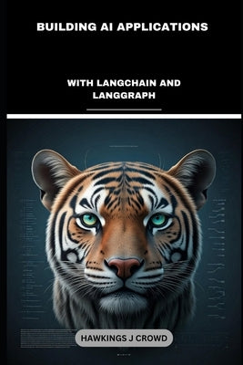 Building AI Applications: With LangChain And LangGraph by J. Crowd, Hawkings