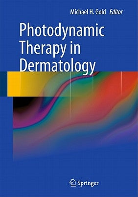 Photodynamic Therapy in Dermatology by Gold, Michael H.