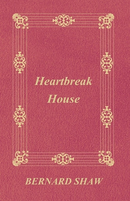 Heartbreak House by Shaw, George Bernard