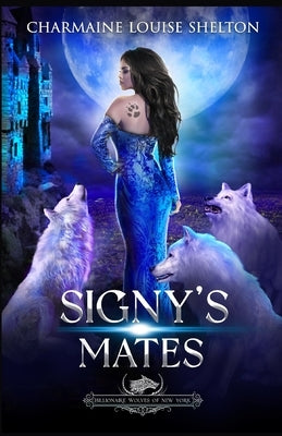 Signy's Mates: A Wolf Shifter Fated Mates Reverse Harem Romance by Shelton, Charmaine Louise
