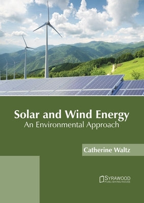 Solar and Wind Energy: An Environmental Approach by Waltz, Catherine