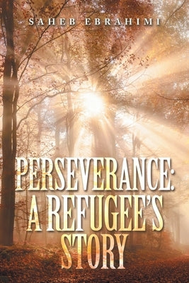 Perseverance: a Refugee's Story by Ebrahimi, Saheb