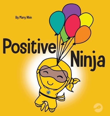 Positive Ninja: A Children's Book About Mindfulness and Managing Negative Emotions and Feelings by Nhin, Mary