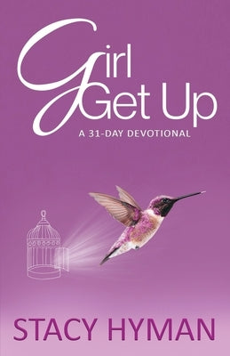 Girl Get Up: A 31-Day Devotional by Hyman, Stacy