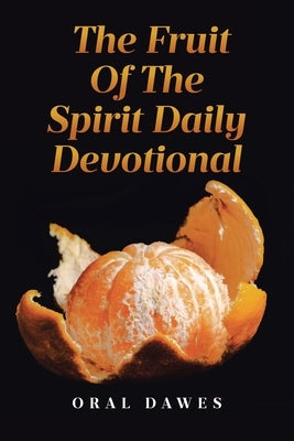 The Fruit of the Spirit Daily Devotional by Dawes, Oral