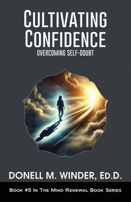 Cultivating Confidence: Overcoming Self-Doubt by Winder, Donell M.