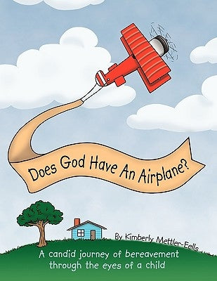 Does God Have An Airplane?: A Candid Journey of Bereavement Through the Eyes of a Child by Mettler-Eells, Kimberly