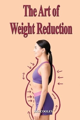 The Art of Weight Reduction by Cooley, R. C.