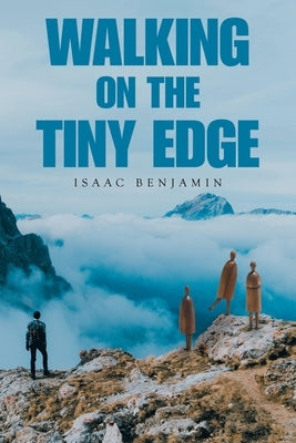 Walking on the Tiny Edge by Benjamin, Isaac