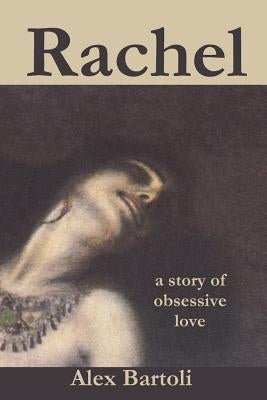 Rachel: a story of obsessive love by Bartoli, Alex