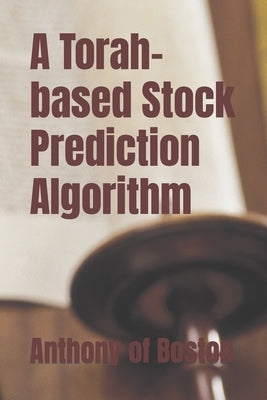 A Torah-based Stock Prediction Algorithm by Of Boston, Anthony