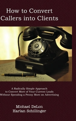 How to Convert Callers to Clients by Delon, Michael