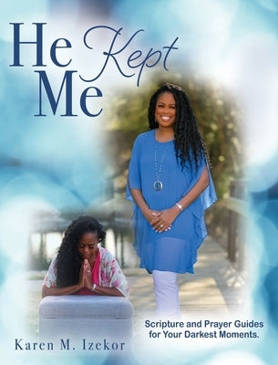He Kept Me: Scripture and prayer guides for your darkest moments. by Izekor, Karen M.