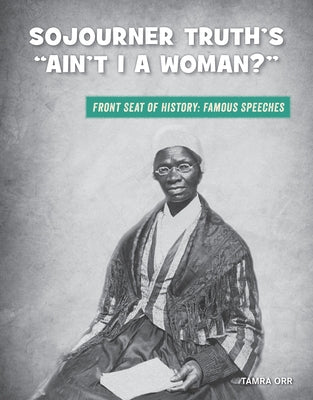Sojourner Truth's Ain't I a Woman? by Orr, Tamra