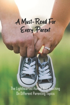 A Must-Read For Every Parent: The Lighthearted Humor And Touching On Different Parenting Topics: Gentle Parenting Books by Hayton, Gregorio