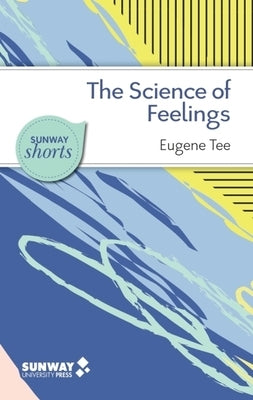 The Science of Feelings: What Psychological Research Tells Us about Our Emotions by Tee, Eugene