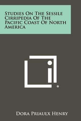Studies On The Sessile Cirripedia Of The Pacific Coast Of North America by Henry, Dora Priaulx