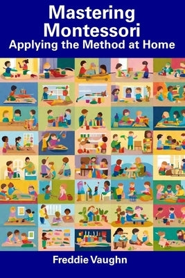 Mastering Montessori: Applying the Method at Home by Vaughn, Freddie