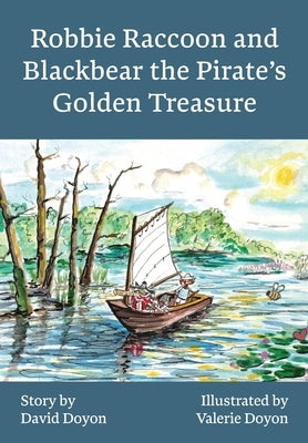 Robbie Raccoon and Blackbear the Pirate's Golden Treasure by Doyon, David